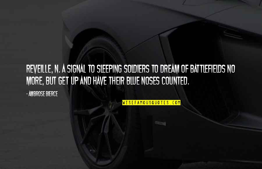 Pray And Hands Amen Quotes By Ambrose Bierce: REVEILLE, n. A signal to sleeping soldiers to