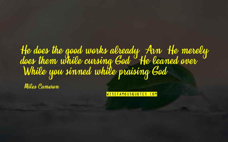 Pray And Hands Amen Quotes By Miles Cameron: He does the good works already, Arn. He Pray And Hands Amen Quotes By Miles Cameron: He does the good works already, Arn. He