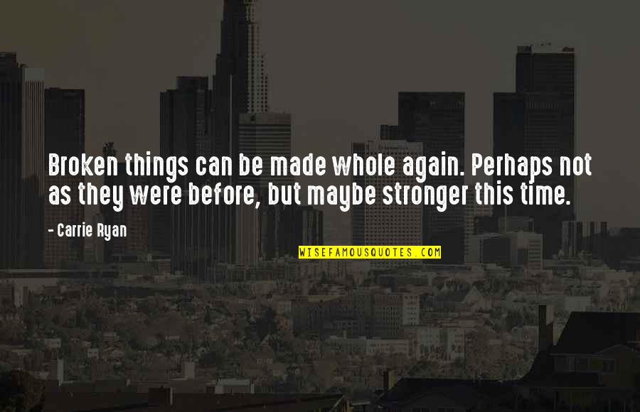 Pray And Obey Quotes By Carrie Ryan: Broken things can be made whole again. Perhaps Pray And Obey Quotes By Carrie Ryan: Broken things can be made whole again. Perhaps