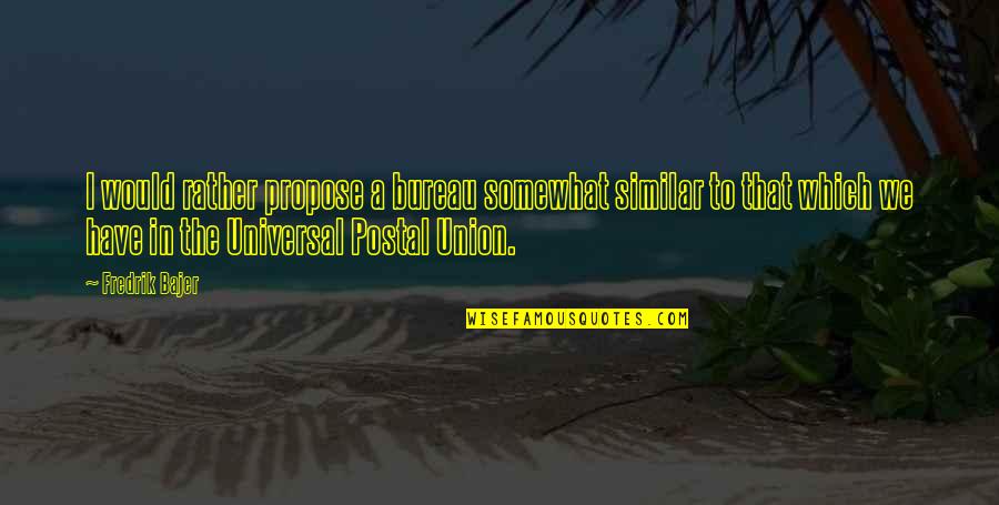 Pray And Prey Quotes By Fredrik Bajer: I would rather propose a bureau somewhat similar Pray And Prey Quotes By Fredrik Bajer: I would rather propose a bureau somewhat similar