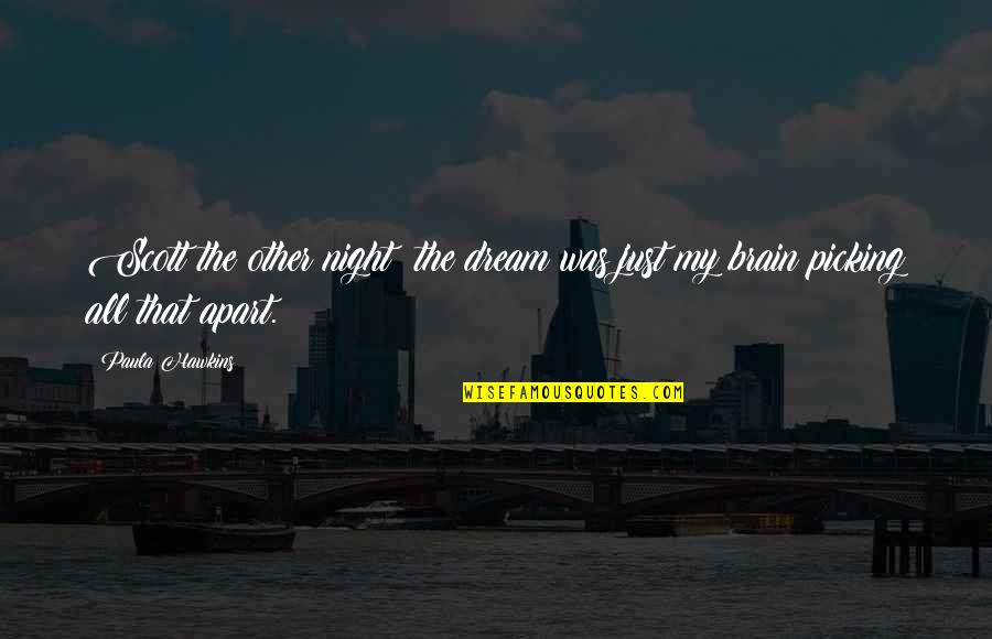 Pray And Prey Quotes By Paula Hawkins: Scott the other night: the dream was just