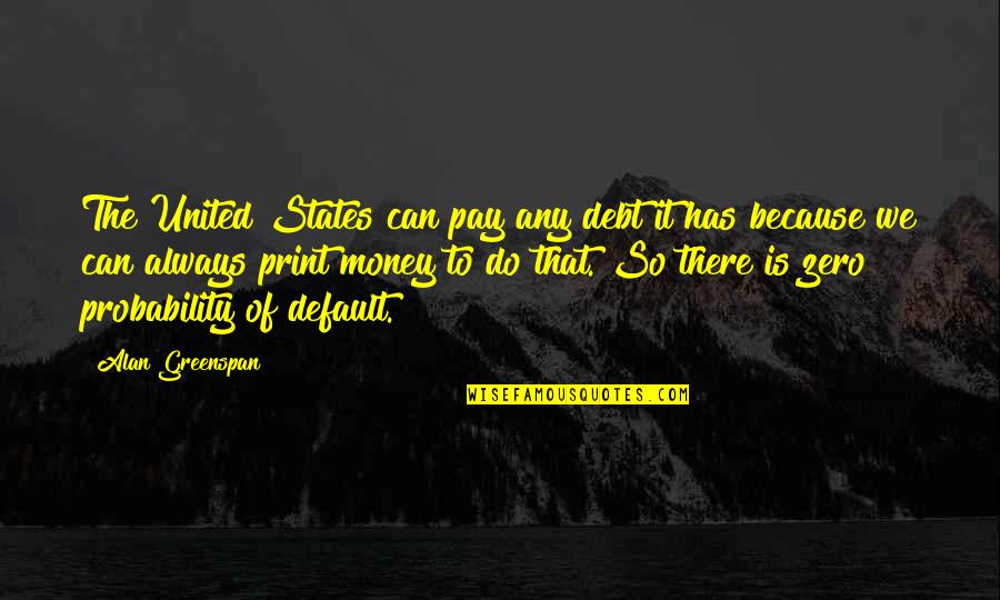 Pray For Afghanistan 2021 Quotes By Alan Greenspan: The United States can pay any debt it Pray For Afghanistan 2021 Quotes By Alan Greenspan: The United States can pay any debt it