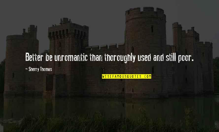Pray For Baltimore Quotes By Sherry Thomas: Better be unromantic than thoroughly used and still