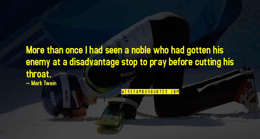 Pray For Enemy Quotes By Mark Twain: More than once I had seen a noble