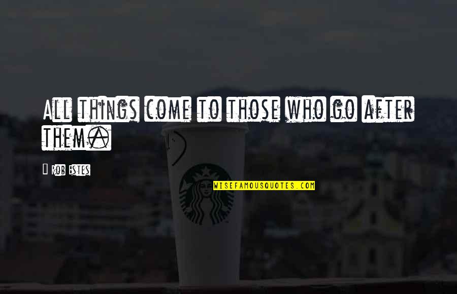 Pray For Enemy Quotes By Rob Estes: All things come to those who go after