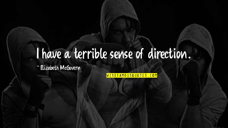 Pray For Friend Success Quotes By Elizabeth McGovern: I have a terrible sense of direction.