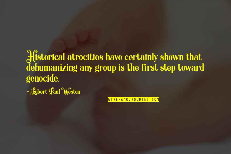 Pray For Friend Success Quotes By Robert Paul Weston: Historical atrocities have certainly shown that dehumanizing any