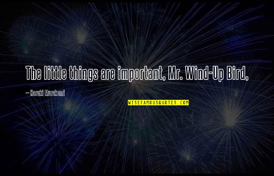 Pray For Gaza Palestine Quotes By Haruki Murakami: The little things are important, Mr. Wind-Up Bird,