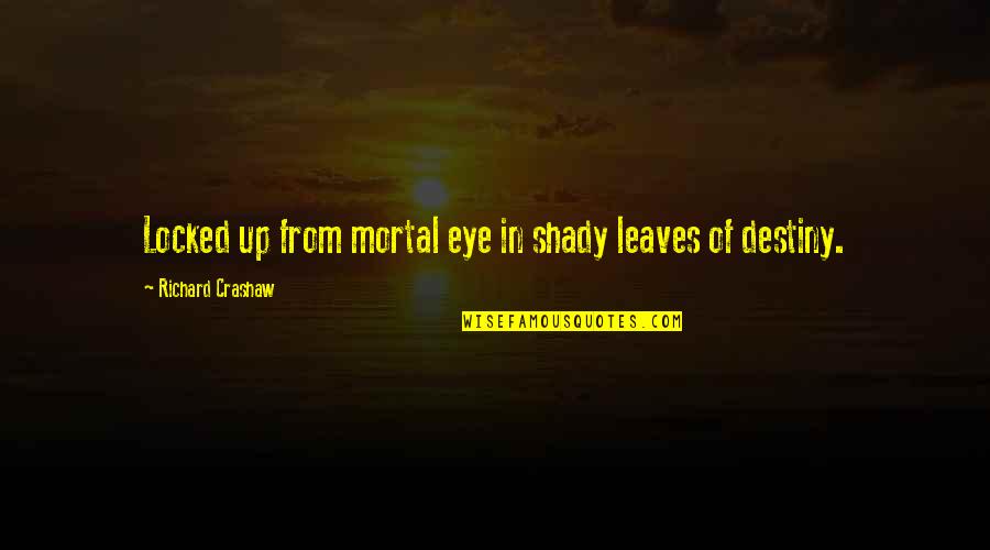 Pray For Good Health Quotes By Richard Crashaw: Locked up from mortal eye in shady leaves