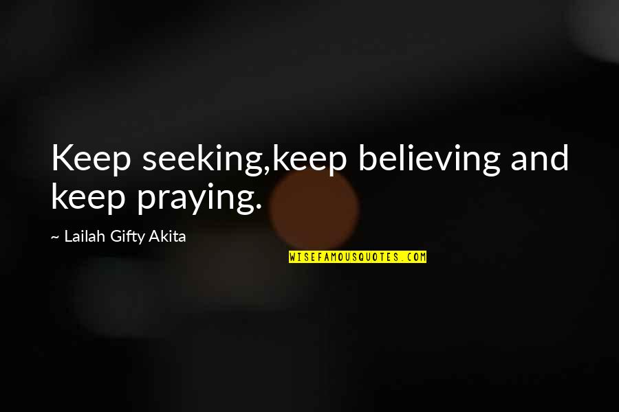 Pray For Happy Life Quotes By Lailah Gifty Akita: Keep seeking,keep believing and keep praying.