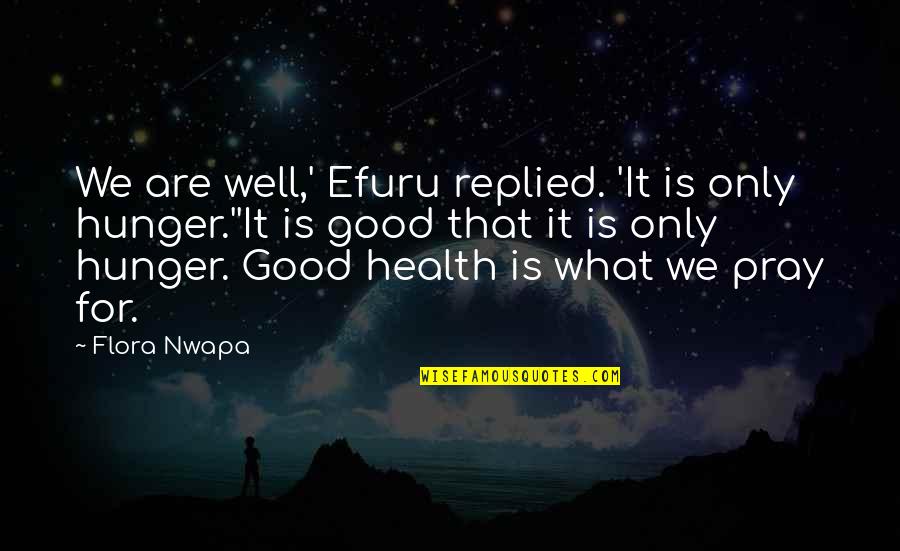 Pray For Health Quotes By Flora Nwapa: We are well,' Efuru replied. 'It is only