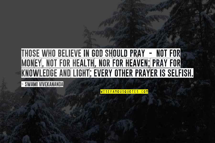 Pray For Health Quotes By Swami Vivekananda: those who believe in God should pray -