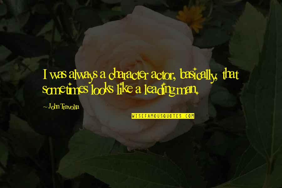 Pray For Healthy Quotes By John Travolta: I was always a character actor, basically, that