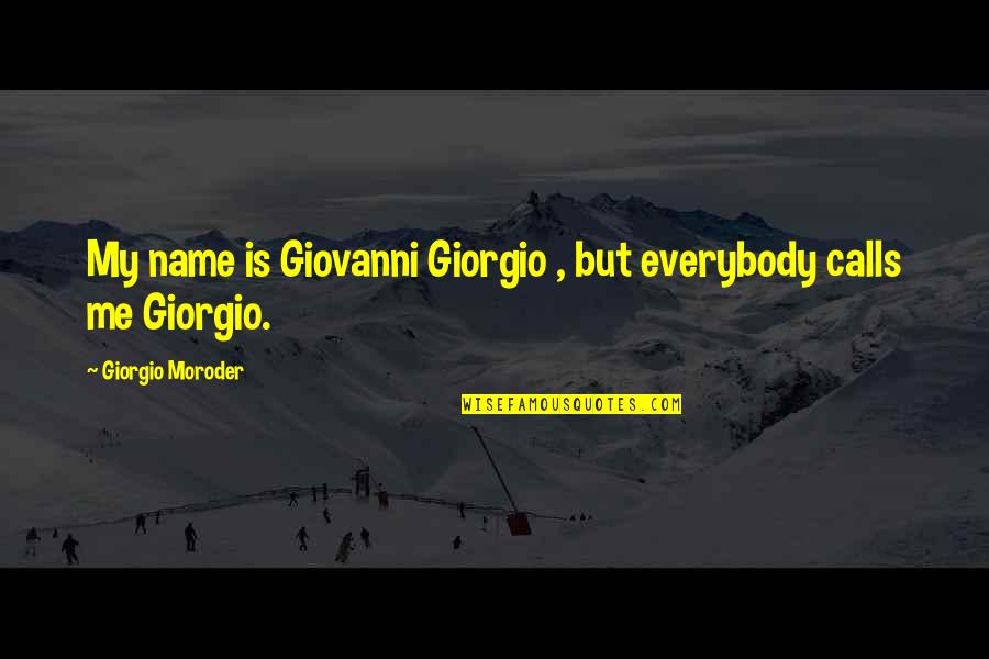 Pray For Jakarta Quotes By Giorgio Moroder: My name is Giovanni Giorgio , but everybody Pray For Jakarta Quotes By Giorgio Moroder: My name is Giovanni Giorgio , but everybody