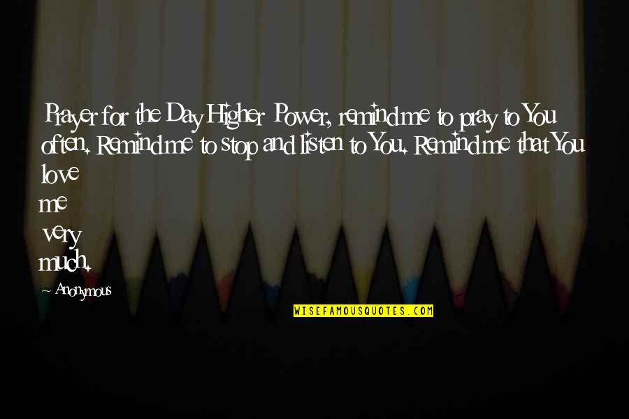 Pray For Me Quotes By Anonymous: Prayer for the Day Higher Power, remind me Pray For Me Quotes By Anonymous: Prayer for the Day Higher Power, remind me