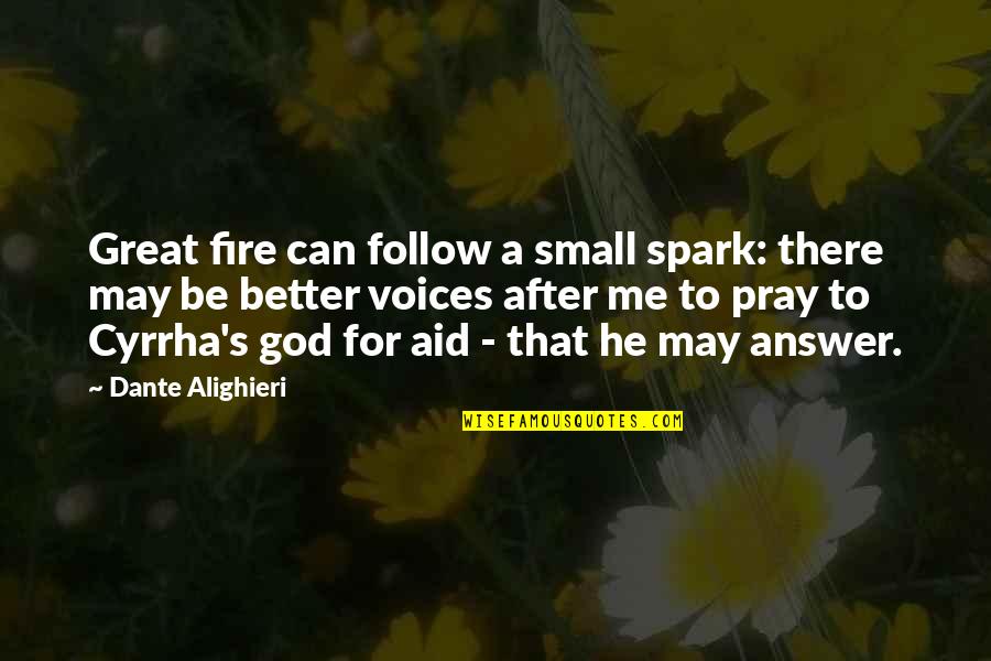 Pray For Me Quotes By Dante Alighieri: Great fire can follow a small spark: there Pray For Me Quotes By Dante Alighieri: Great fire can follow a small spark: there