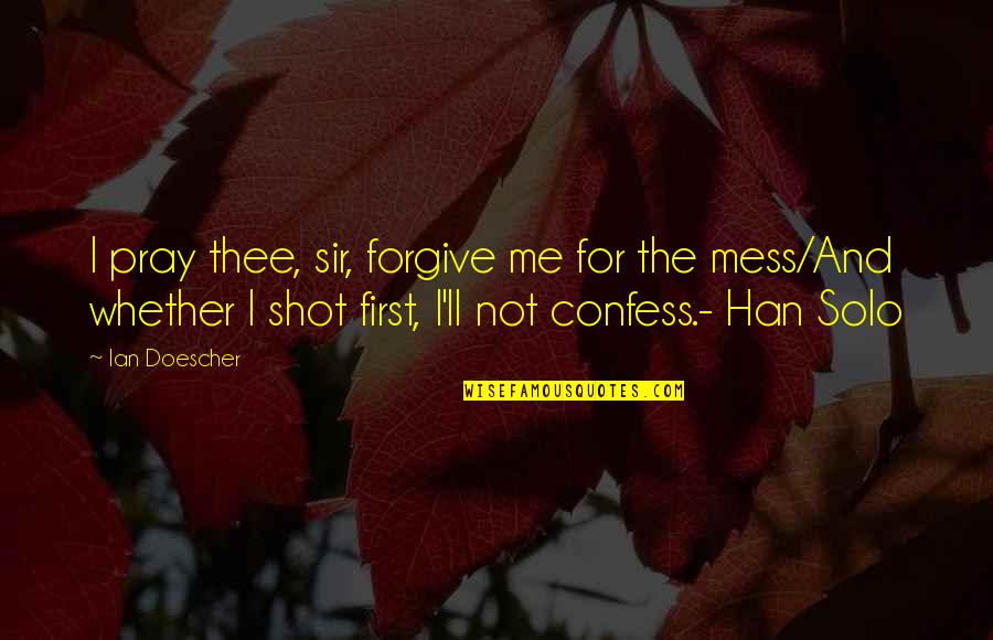 Pray For Me Quotes By Ian Doescher: I pray thee, sir, forgive me for the Pray For Me Quotes By Ian Doescher: I pray thee, sir, forgive me for the
