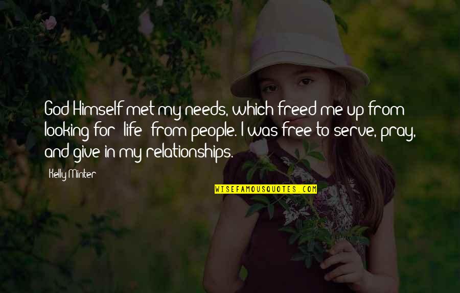 Pray For Me Quotes By Kelly Minter: God Himself met my needs, which freed me Pray For Me Quotes By Kelly Minter: God Himself met my needs, which freed me