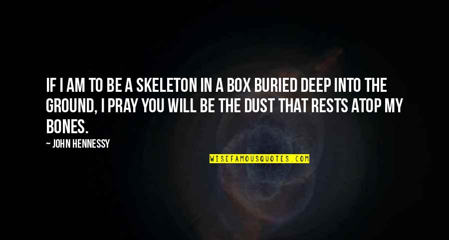 Pray For My Death Quotes By John Hennessy: If I am to be a skeleton in