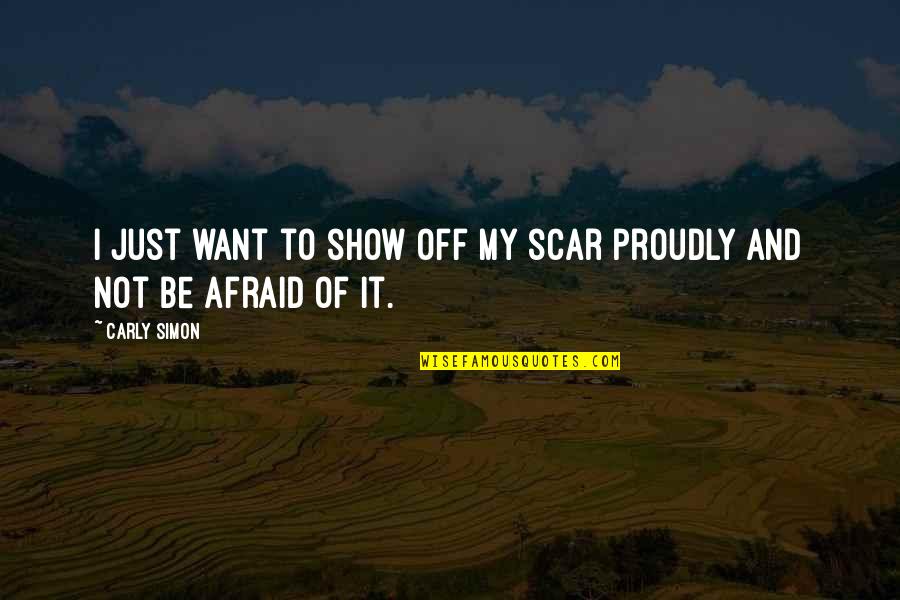 Pray For My Exam Quotes By Carly Simon: I just want to show off my scar