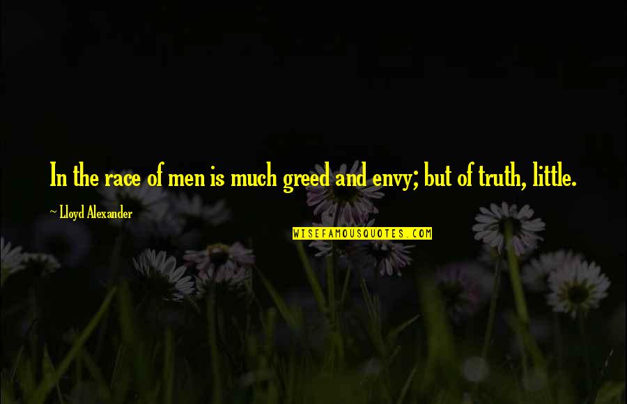 Pray For My Exam Quotes By Lloyd Alexander: In the race of men is much greed Pray For My Exam Quotes By Lloyd Alexander: In the race of men is much greed