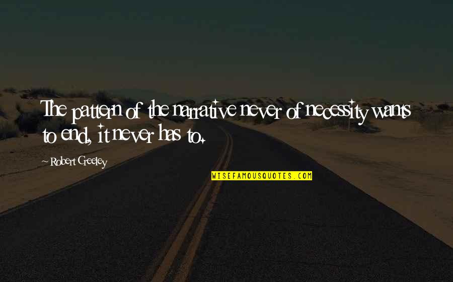 Pray For My Family And Friends Quotes By Robert Creeley: The pattern of the narrative never of necessity