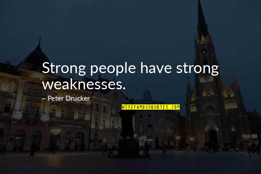 Pray For My Health Quotes By Peter Drucker: Strong people have strong weaknesses.