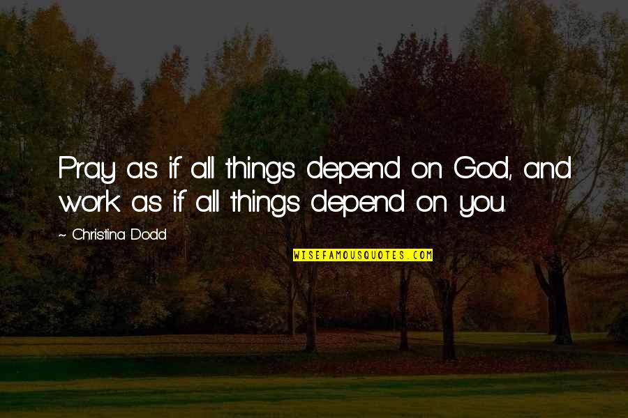 Pray For My Love Quotes By Christina Dodd: Pray as if all things depend on God,