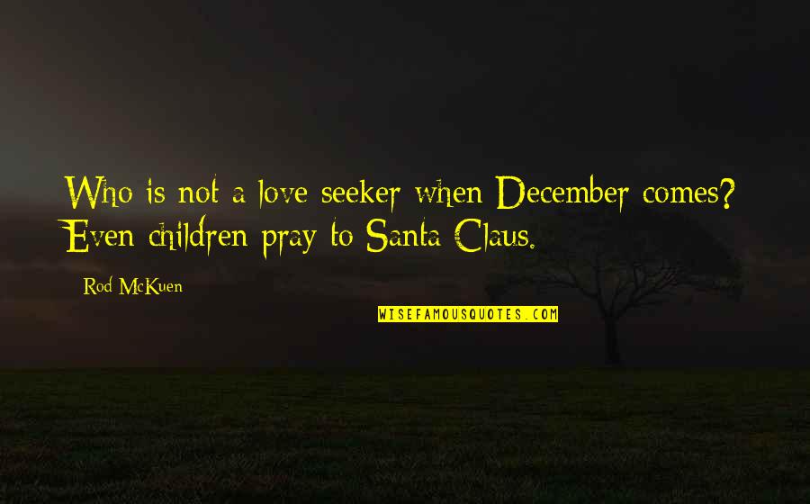 Pray For My Love Quotes By Rod McKuen: Who is not a love seeker when December