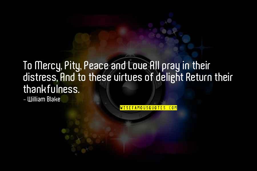 Pray For My Love Quotes By William Blake: To Mercy, Pity, Peace and Love All pray