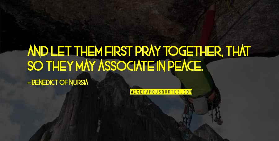 Pray For Peace Quotes By Benedict Of Nursia: And let them first pray together, that so