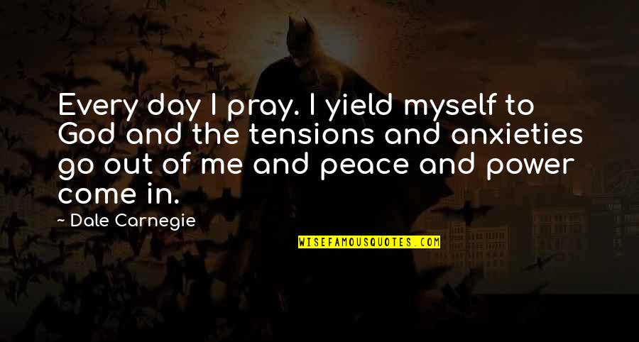 Pray For Peace Quotes By Dale Carnegie: Every day I pray. I yield myself to