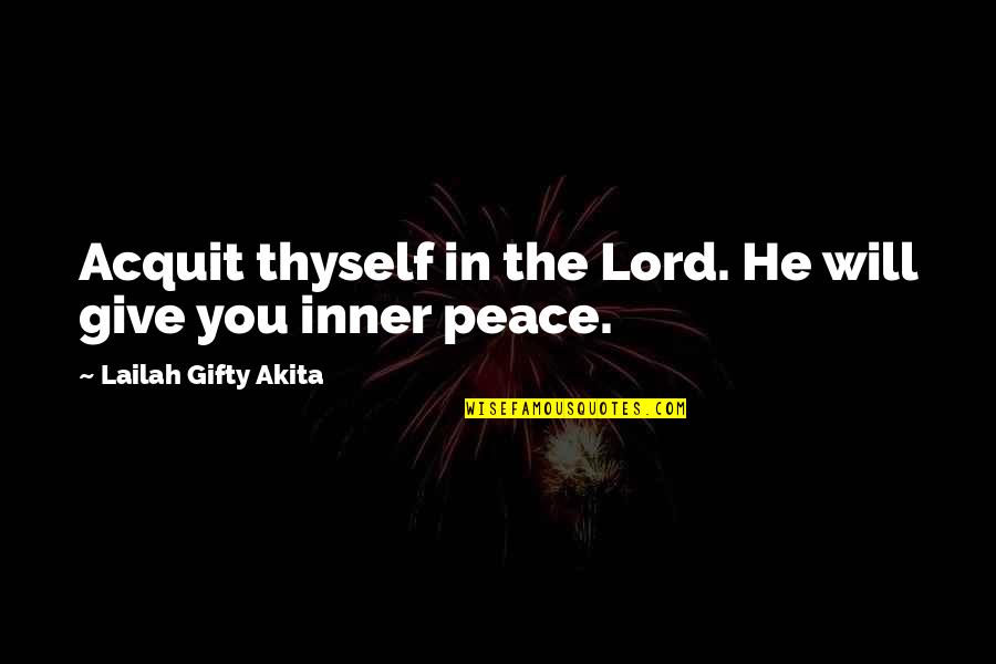 Pray For Peace Quotes By Lailah Gifty Akita: Acquit thyself in the Lord. He will give
