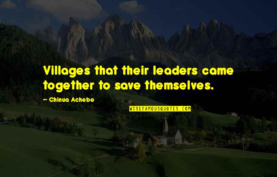 Pray For Plagues Quotes By Chinua Achebe: Villages that their leaders came together to save