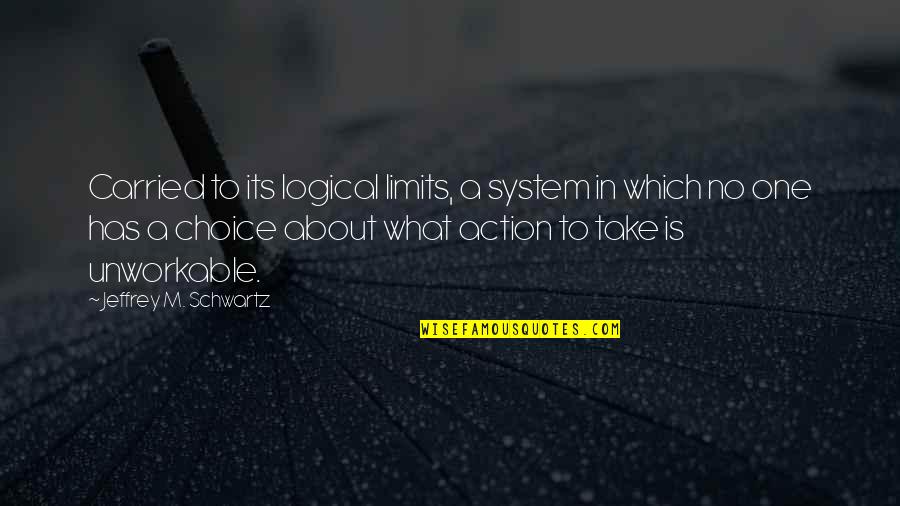 Pray For Sabah Quotes By Jeffrey M. Schwartz: Carried to its logical limits, a system in Pray For Sabah Quotes By Jeffrey M. Schwartz: Carried to its logical limits, a system in