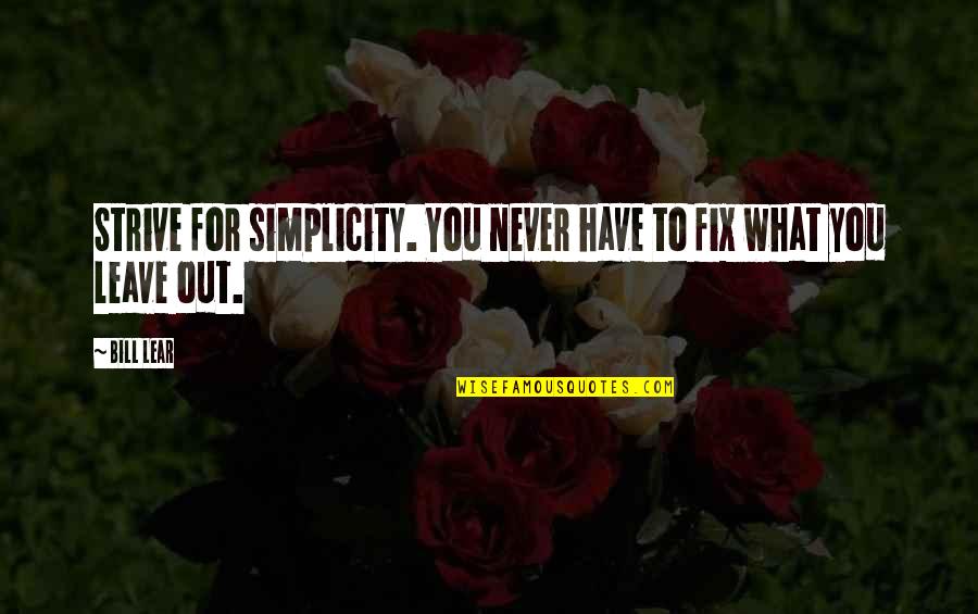 Pray For Someone Sick Quotes By Bill Lear: Strive for simplicity. You never have to fix