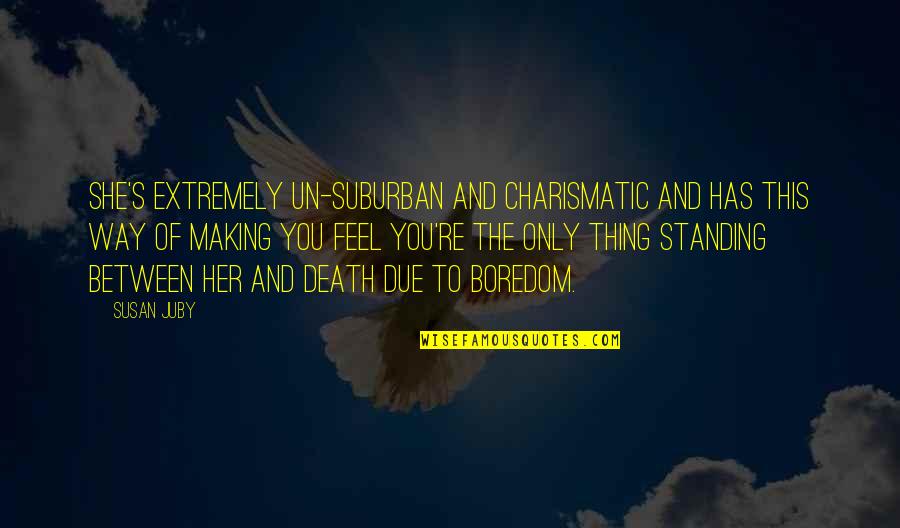 Pray For Someone Sick Quotes By Susan Juby: She's extremely un-suburban and charismatic and has this Pray For Someone Sick Quotes By Susan Juby: She's extremely un-suburban and charismatic and has this