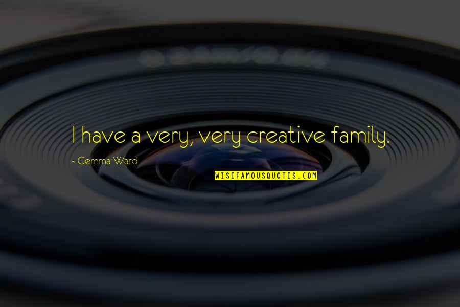 Pray For Sri Lanka Quotes By Gemma Ward: I have a very, very creative family.