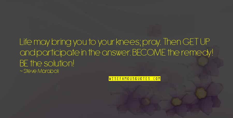 Pray For Success Quotes By Steve Maraboli: Life may bring you to your knees; pray.