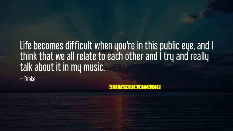 Pray For Sydney Quotes By Drake: Life becomes difficult when you're in this public