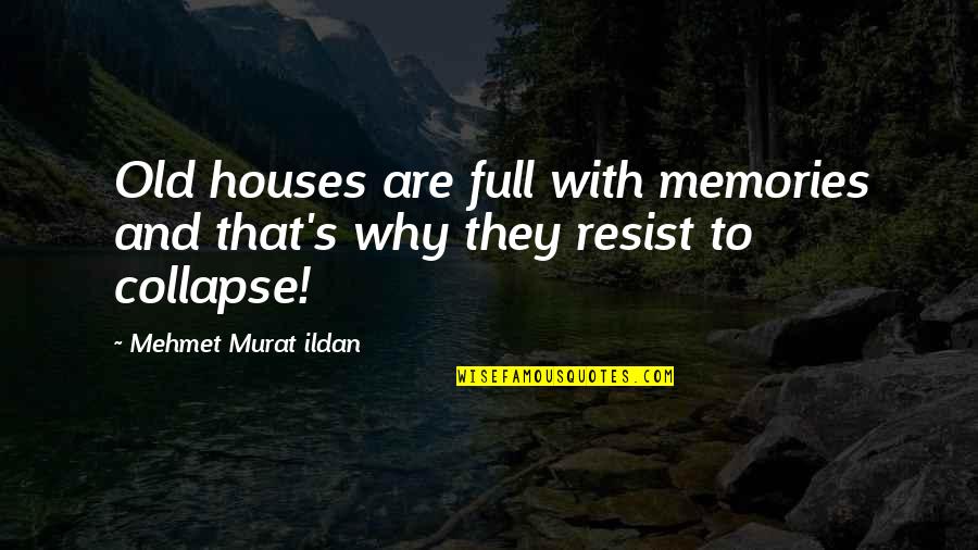 Pray For Taal Quotes By Mehmet Murat Ildan: Old houses are full with memories and that's