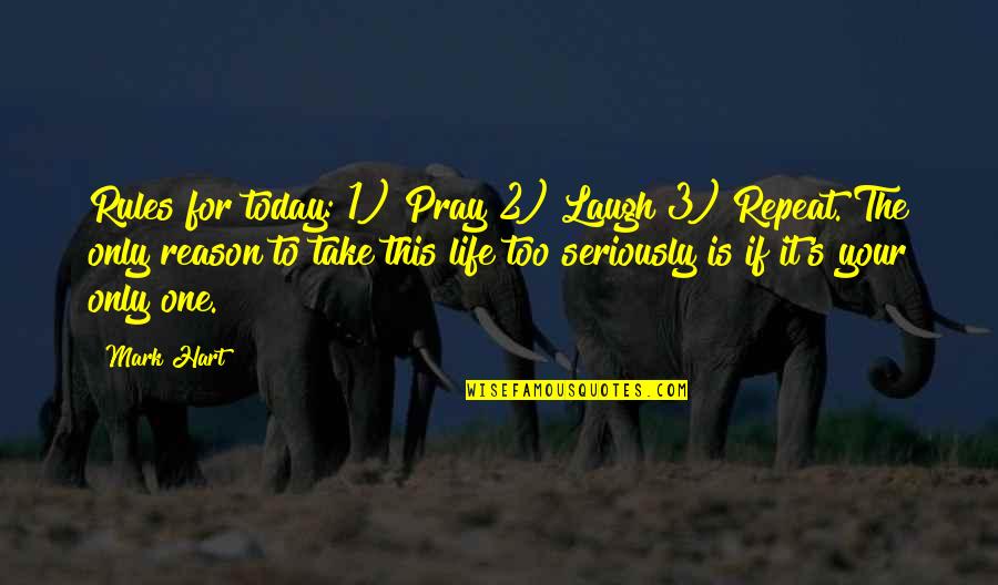 Pray For Today Quotes By Mark Hart: Rules for today: 1) Pray 2) Laugh 3) Pray For Today Quotes By Mark Hart: Rules for today: 1) Pray 2) Laugh 3)