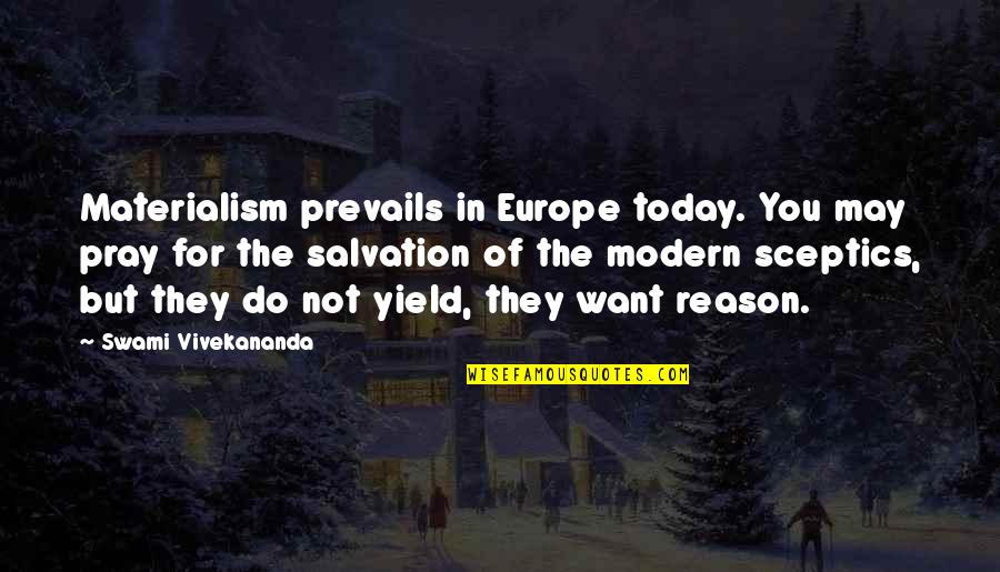 Pray For Today Quotes By Swami Vivekananda: Materialism prevails in Europe today. You may pray