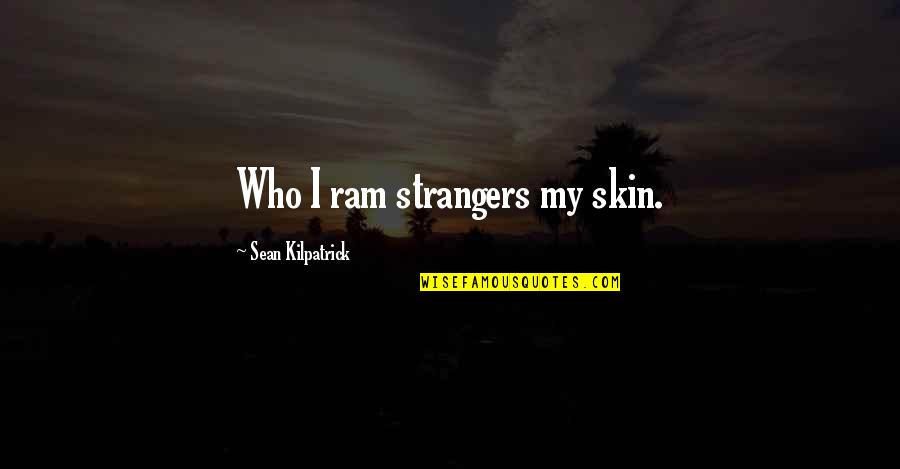 Pray For Your Happiness Quotes By Sean Kilpatrick: Who I ram strangers my skin.