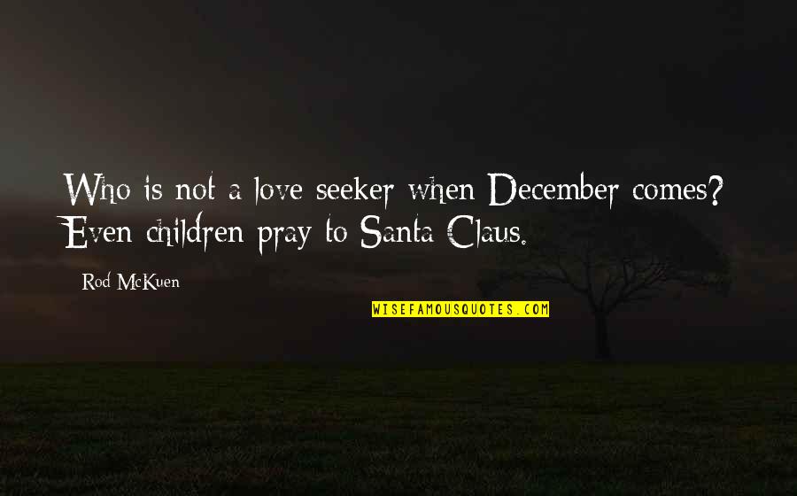 Pray For Your Love Quotes By Rod McKuen: Who is not a love seeker when December