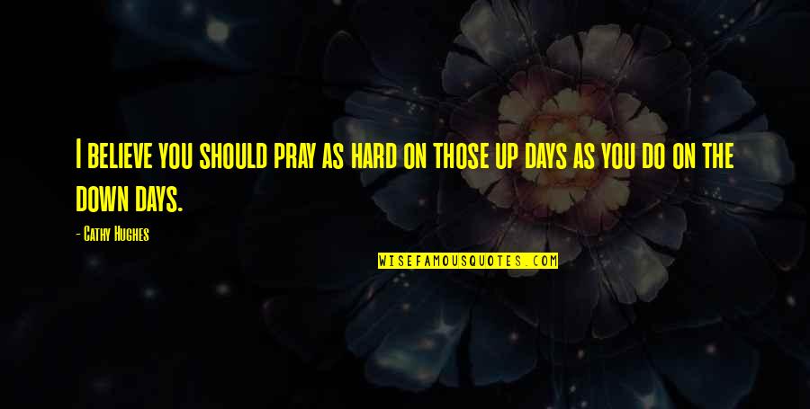 Pray Hard Quotes By Cathy Hughes: I believe you should pray as hard on