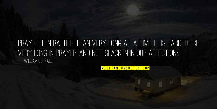 Pray Hard Quotes By William Gurnall: Pray often rather than very long at a Pray Hard Quotes By William Gurnall: Pray often rather than very long at a