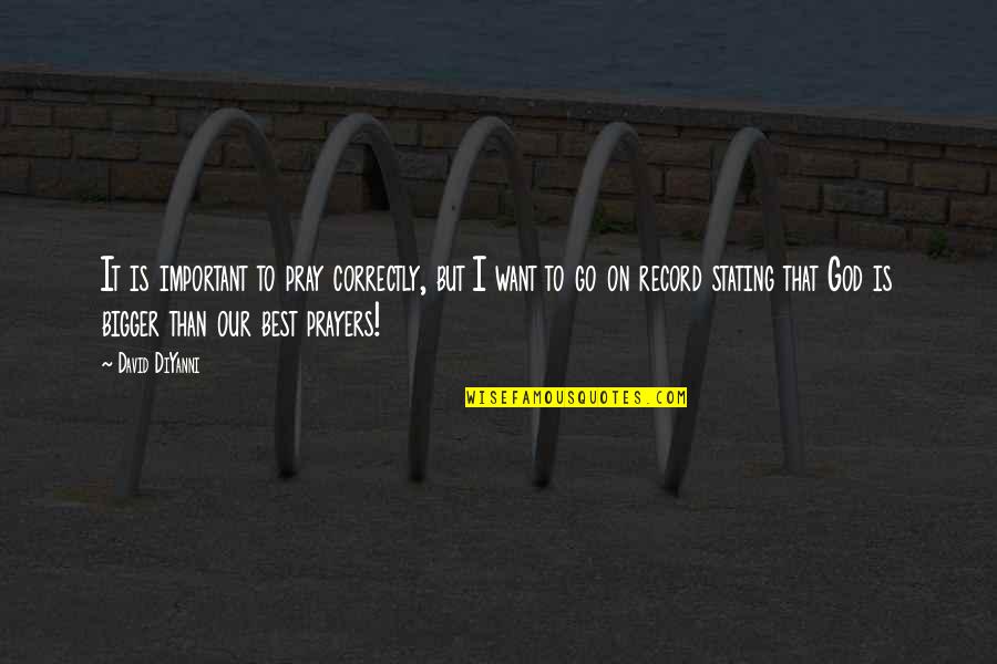 Pray On It Quotes By David DiYanni: It is important to pray correctly, but I