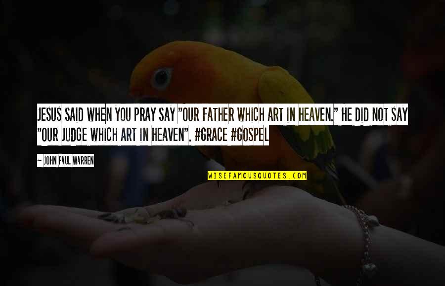 Pray On It Quotes By John Paul Warren: Jesus said when you pray say "Our Father