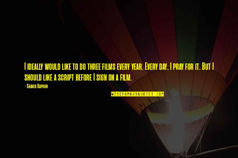 Pray On It Quotes By Shahid Kapoor: I ideally would like to do three films
